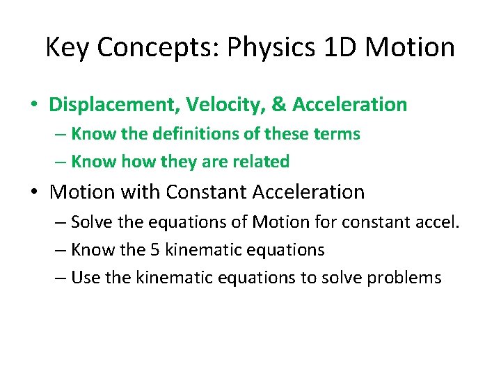 Key Concepts: Physics 1 D Motion • Displacement, Velocity, & Acceleration – Know the Key Concepts: Physics 1 D Motion • Displacement, Velocity, & Acceleration – Know the