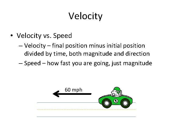 Velocity • Velocity vs. Speed – Velocity – final position minus initial position divided Velocity • Velocity vs. Speed – Velocity – final position minus initial position divided