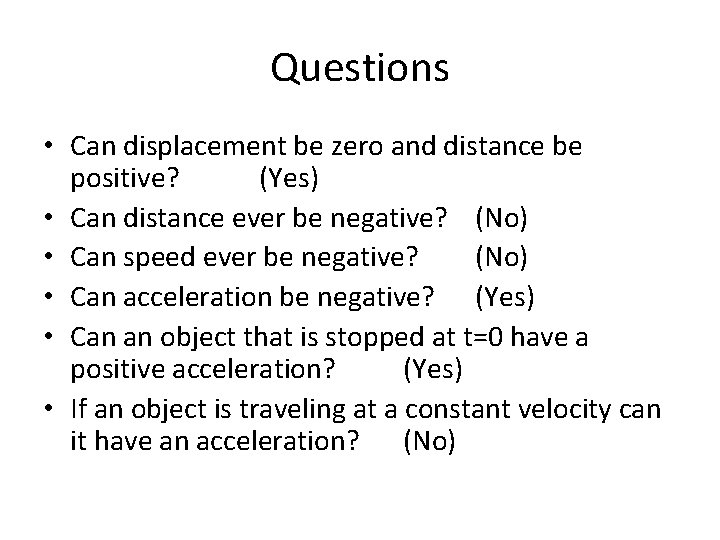 Questions • Can displacement be zero and distance be positive? (Yes) • Can distance Questions • Can displacement be zero and distance be positive? (Yes) • Can distance