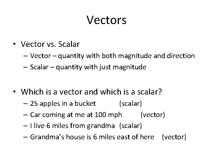 Vectors • Vector vs. Scalar – Vector – quantity with both magnitude and direction Vectors • Vector vs. Scalar – Vector – quantity with both magnitude and direction