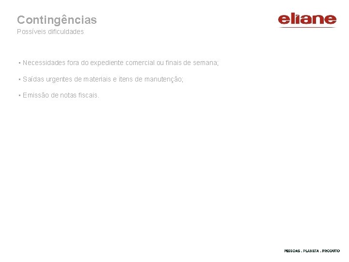 Contingências Possíveis dificuldades • Necessidades fora do expediente comercial ou finais de semana; •