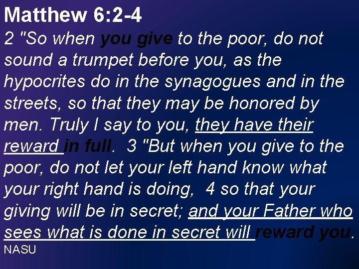 Matthew 6: 2 -4 2 "So when you give to the poor, do not