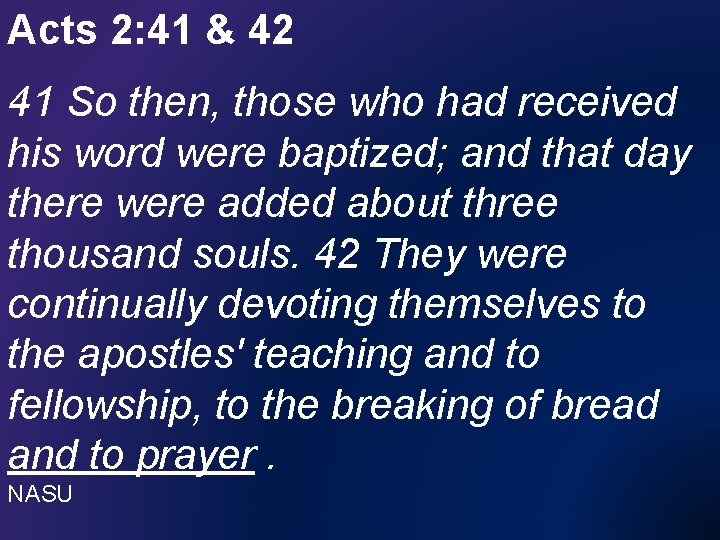 Acts 2: 41 & 42 41 So then, those who had received his word