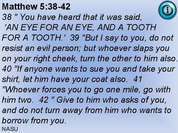 Matthew 5: 38 -42 38 " You have heard that it was said, 'AN