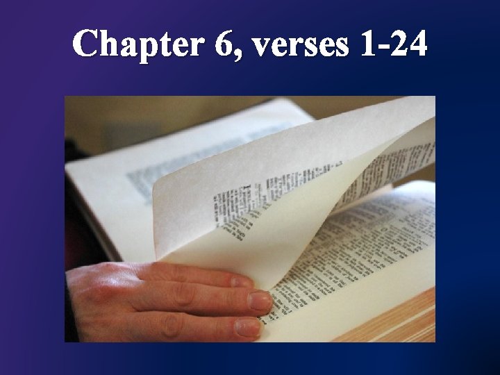 Chapter 6, verses 1 -24 