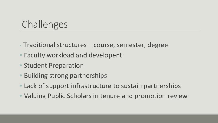 Challenges Traditional structures – course, semester, degree • Faculty workload and developent • Student