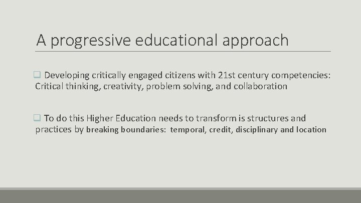 A progressive educational approach q Developing critically engaged citizens with 21 st century competencies: