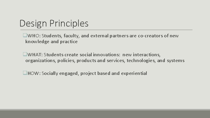 Design Principles q. WHO: Students, faculty, and external partners are co-creators of new knowledge