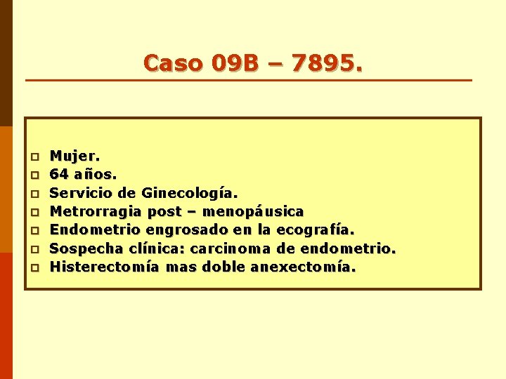 Caso 09 B – 7895. p p p p Mujer. 64 años. Servicio de Caso 09 B – 7895. p p p p Mujer. 64 años. Servicio de