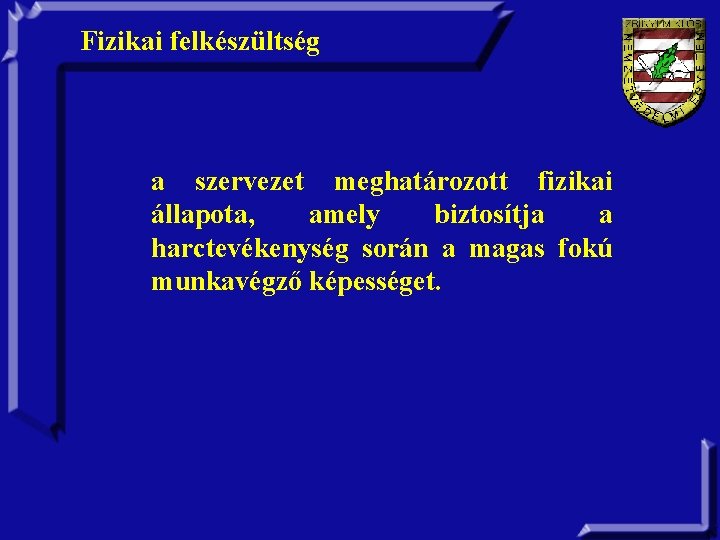 Fizikai felkészültség a szervezet meghatározott fizikai állapota, amely biztosítja a harctevékenység során a magas