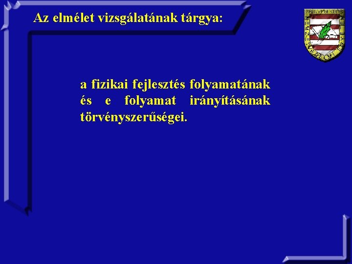 Az elmélet vizsgálatának tárgya: a fizikai fejlesztés folyamatának és e folyamat irányításának törvényszerűségei. 