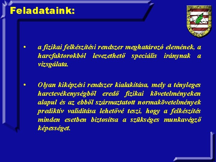 Feladataink: • a fizikai felkészítési rendszer meghatározó elemének, a harcfaktorokból levezethető speciális iránynak a