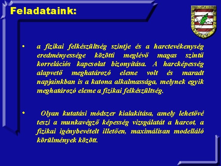 Feladataink: • a fizikai felkészültség szintje és a harctevékenység eredményessége közötti meglévő magas szintű