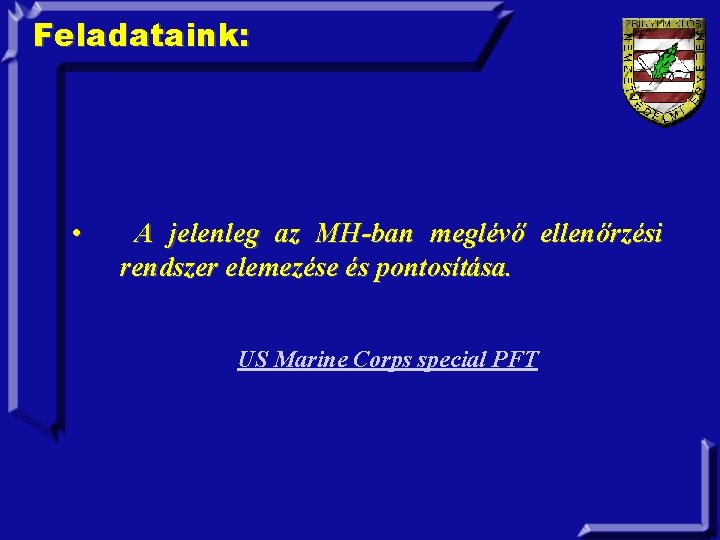 Feladataink: • A jelenleg az MH-ban meglévő ellenőrzési rendszer elemezése és pontosítása. US Marine
