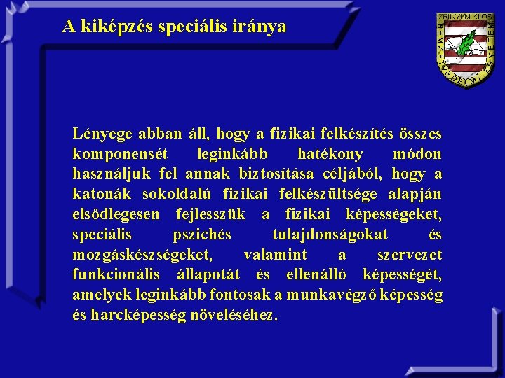 A kiképzés speciális iránya Lényege abban áll, hogy a fizikai felkészítés összes komponensét leginkább