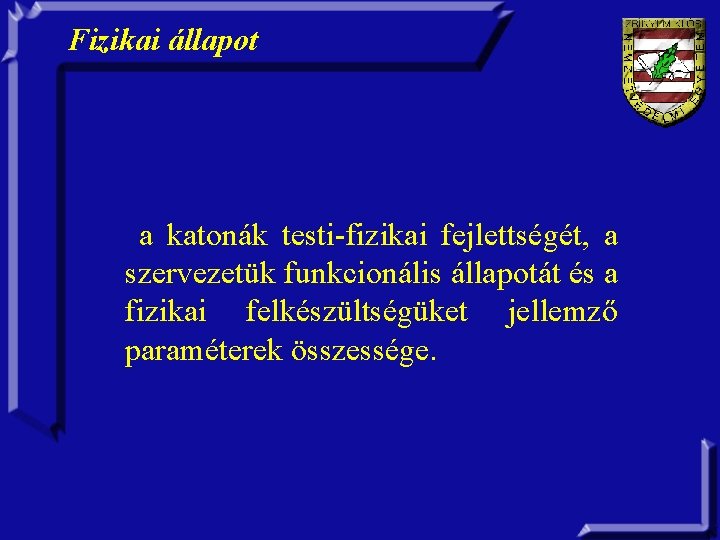 Fizikai állapot a katonák testi-fizikai fejlettségét, a szervezetük funkcionális állapotát és a fizikai felkészültségüket