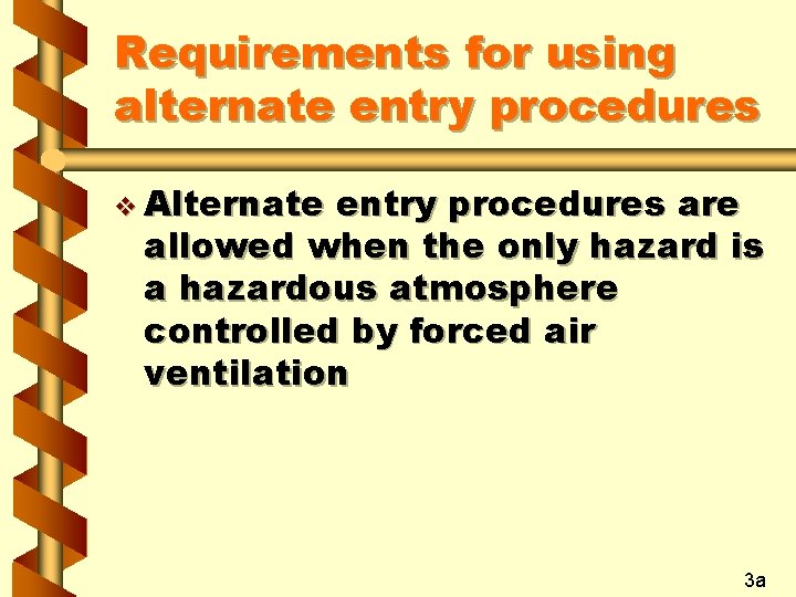 Requirements for using alternate entry procedures v Alternate entry procedures are allowed when the