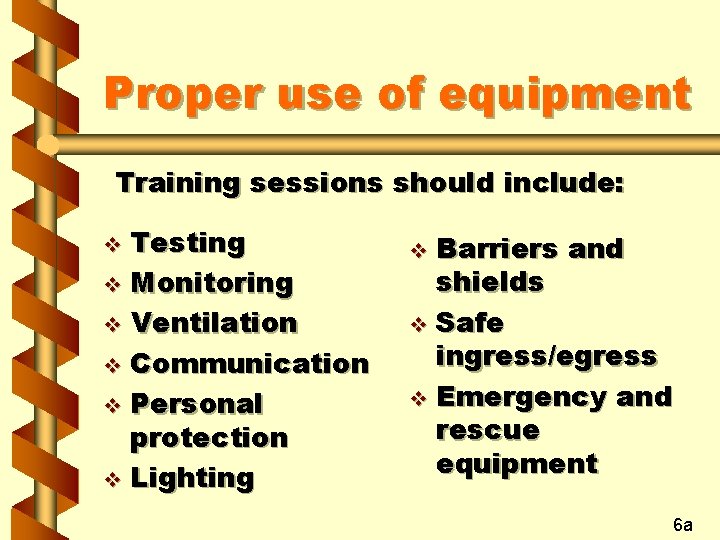 Proper use of equipment Training sessions should include: Testing v Monitoring v Ventilation v