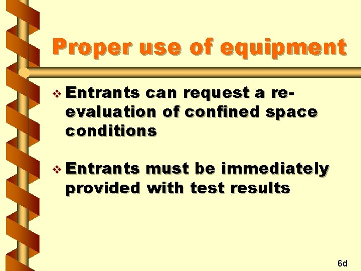 Proper use of equipment v Entrants can request a reevaluation of confined space conditions