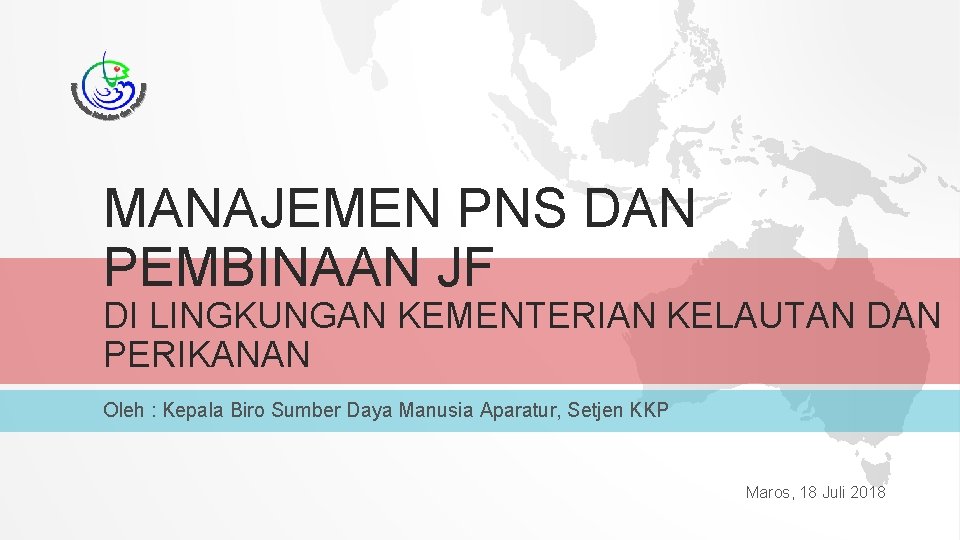 MANAJEMEN PNS DAN PEMBINAAN JF DI LINGKUNGAN KEMENTERIAN KELAUTAN DAN PERIKANAN Oleh : Kepala