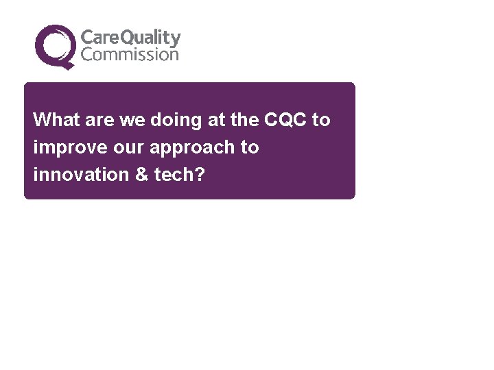 What are we doing at the CQC to improve our approach to innovation &