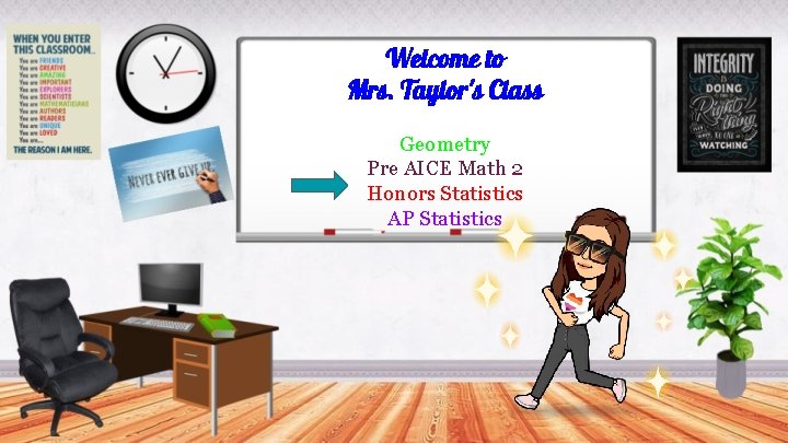 Welcome to Mrs. Taylor's Class Geometry Pre AICE Math 2 Honors Statistics AP Statistics
