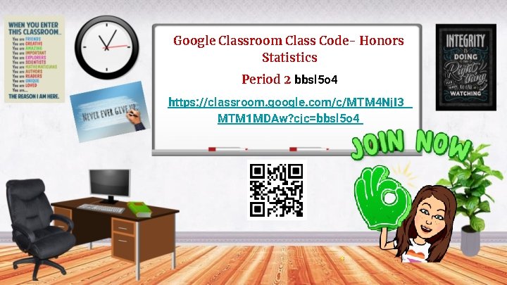 Google Classroom Class Code- Honors Statistics Period 2 bbsl 5 o 4 https: //classroom.