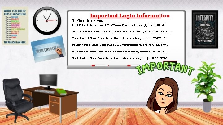 Important Login Information 3. Khan Academy First Period Class Code: https: //www. khanacademy. org/join/5