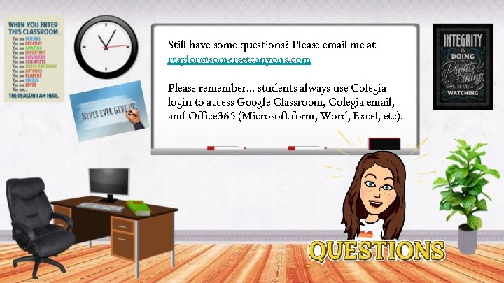 Still have some questions? Please email me at rtaylor@somersetcanyons. com Please remember. . .