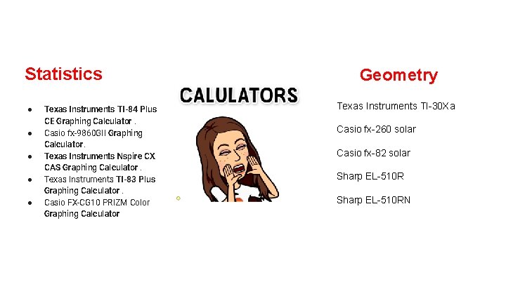 Statistics ● ● ● Texas Instruments TI-84 Plus CE Graphing Calculator. Casio fx-9860 GII