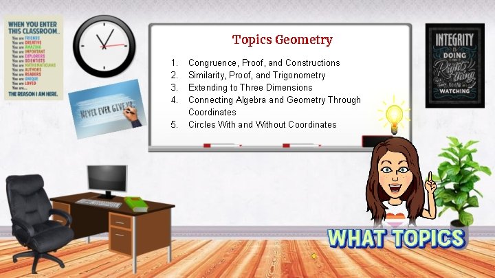 Topics Geometry 1. 2. 3. 4. 5. Congruence, Proof, and Constructions Similarity, Proof, and