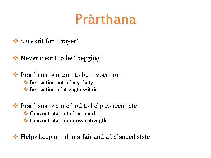 Pràrthana v Sanskrit for ‘Prayer’ v Never meant to be “begging” v Prārthana is