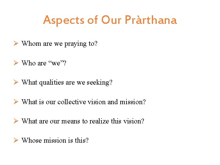 Aspects of Our Pràrthana Ø Whom are we praying to? Ø Who are “we”?