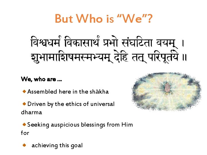 But Who is “We”? We, who are … Assembled here in the shākha Driven