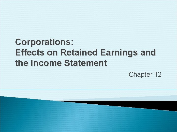 Corporations: Effects on Retained Earnings and the Income Statement Chapter 12 