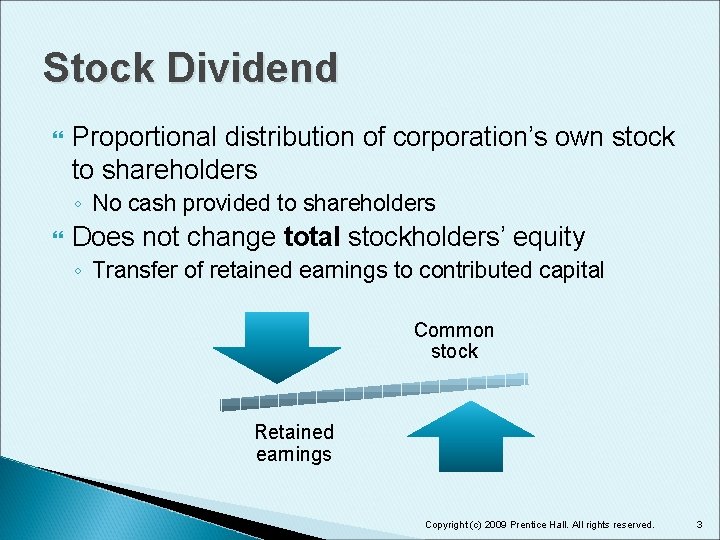 Stock Dividend Proportional distribution of corporation’s own stock to shareholders ◦ No cash provided