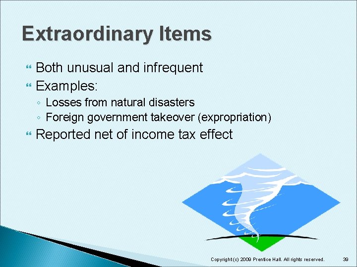 Extraordinary Items Both unusual and infrequent Examples: ◦ Losses from natural disasters ◦ Foreign