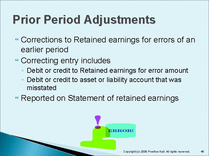 Prior Period Adjustments Corrections to Retained earnings for errors of an earlier period Correcting