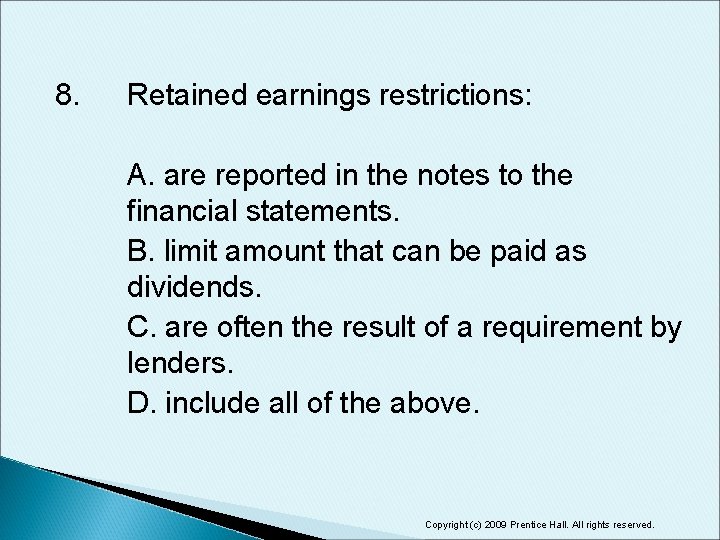 8. Retained earnings restrictions: A. are reported in the notes to the financial statements.