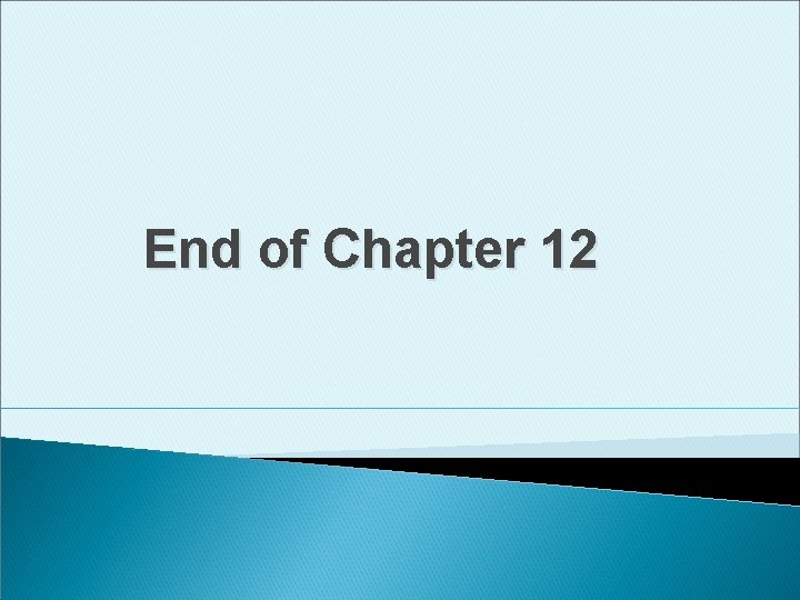 End of Chapter 12 