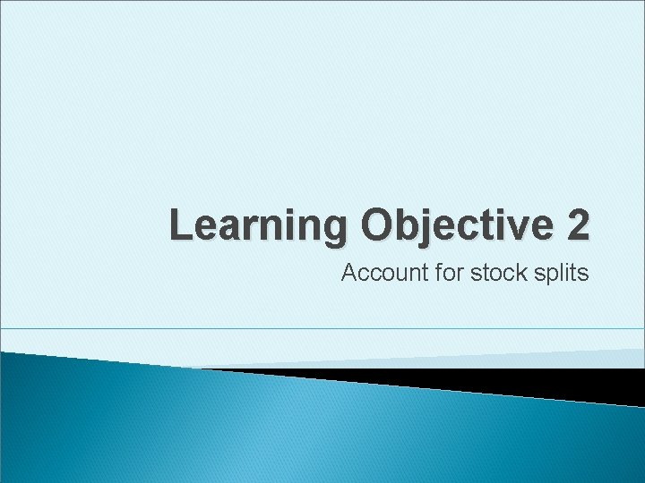 Learning Objective 2 Account for stock splits 