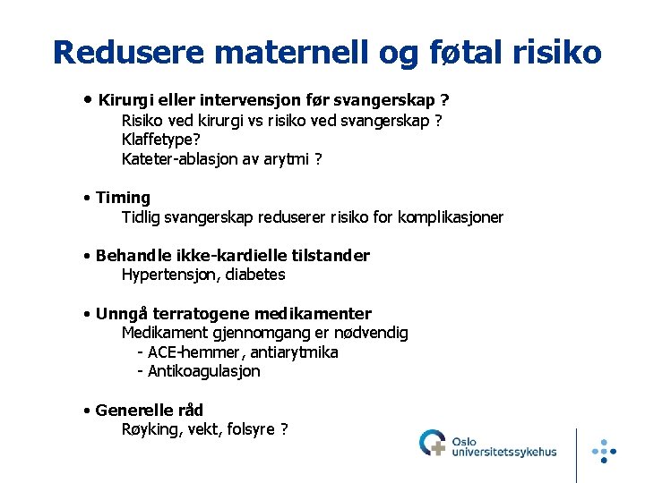 Redusere maternell og føtal risiko • Kirurgi eller intervensjon før svangerskap ? Risiko ved