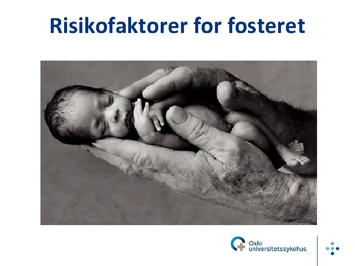 Risikofaktorer fosteret 