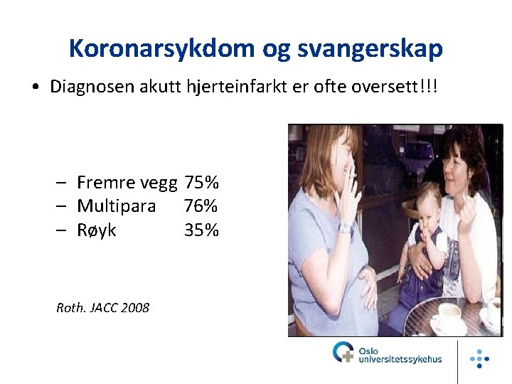 Koronarsykdom og svangerskap • Diagnosen akutt hjerteinfarkt er ofte oversett!!! – Fremre vegg 75%