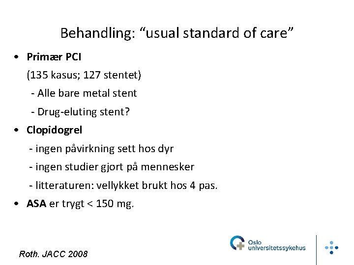 Behandling: “usual standard of care” • Primær PCI (135 kasus; 127 stentet) - Alle
