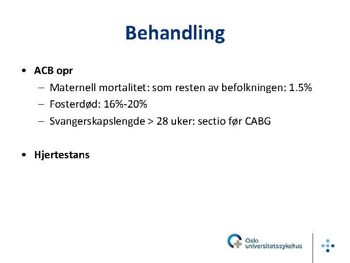 Behandling • ACB opr – Maternell mortalitet: som resten av befolkningen: 1. 5% –