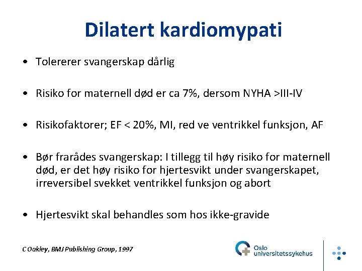 Dilatert kardiomypati • Tolererer svangerskap dårlig • Risiko for maternell død er ca 7%,