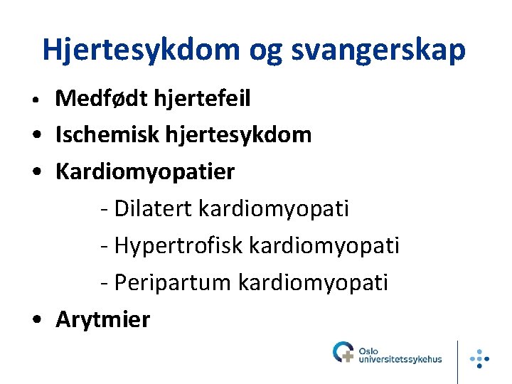 Hjertesykdom og svangerskap Medfødt hjertefeil • Ischemisk hjertesykdom • Kardiomyopatier - Dilatert kardiomyopati -