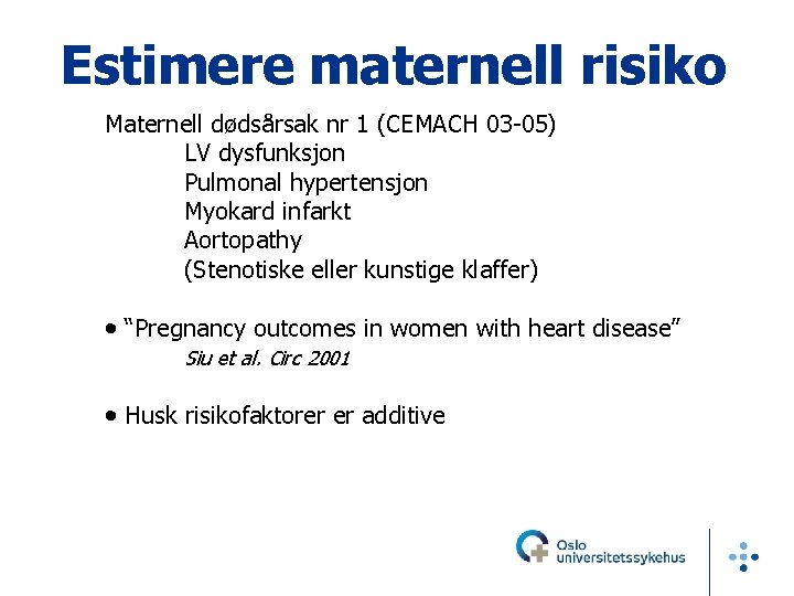 Estimere maternell risiko Maternell dødsårsak nr 1 (CEMACH 03 -05) LV dysfunksjon Pulmonal hypertensjon