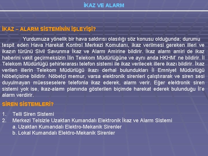 İKAZ VE ALARM İKAZ – ALARM SİSTEMİNİN İŞLEYİŞİ? Yurdumuza yönelik bir hava saldırısı olasılığı